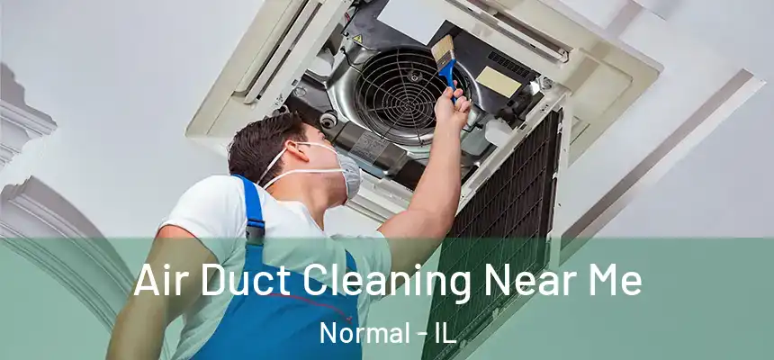  Air Duct Cleaning Near Me Normal - IL